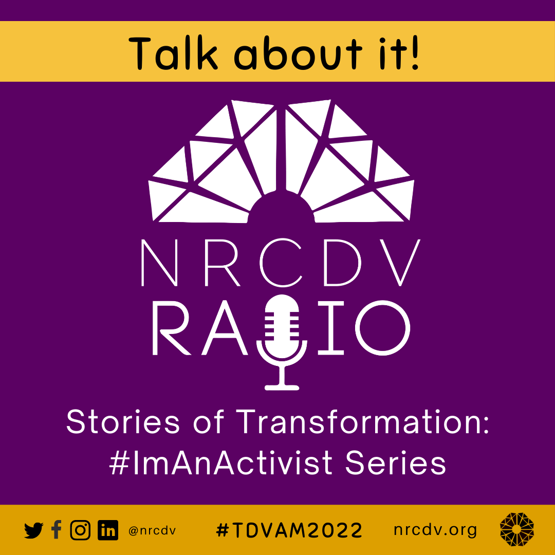 Talk about It! NRCDV Radio. Stories of Transformation #ImAnActivist Series