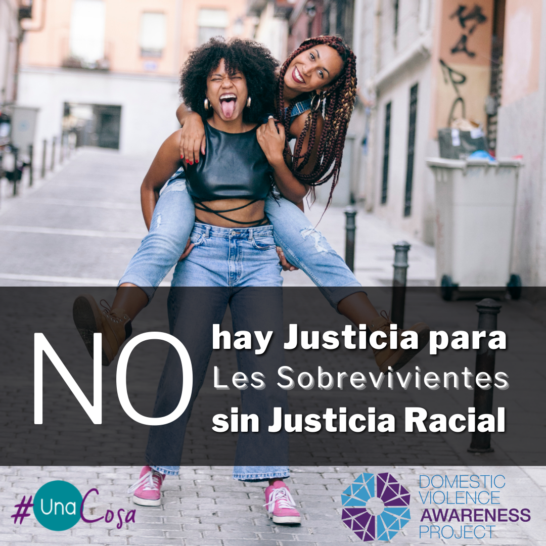 No Survivor Justice without Racial Justice text in spanish overtop of an image of 2 woman while piggy backing down the street